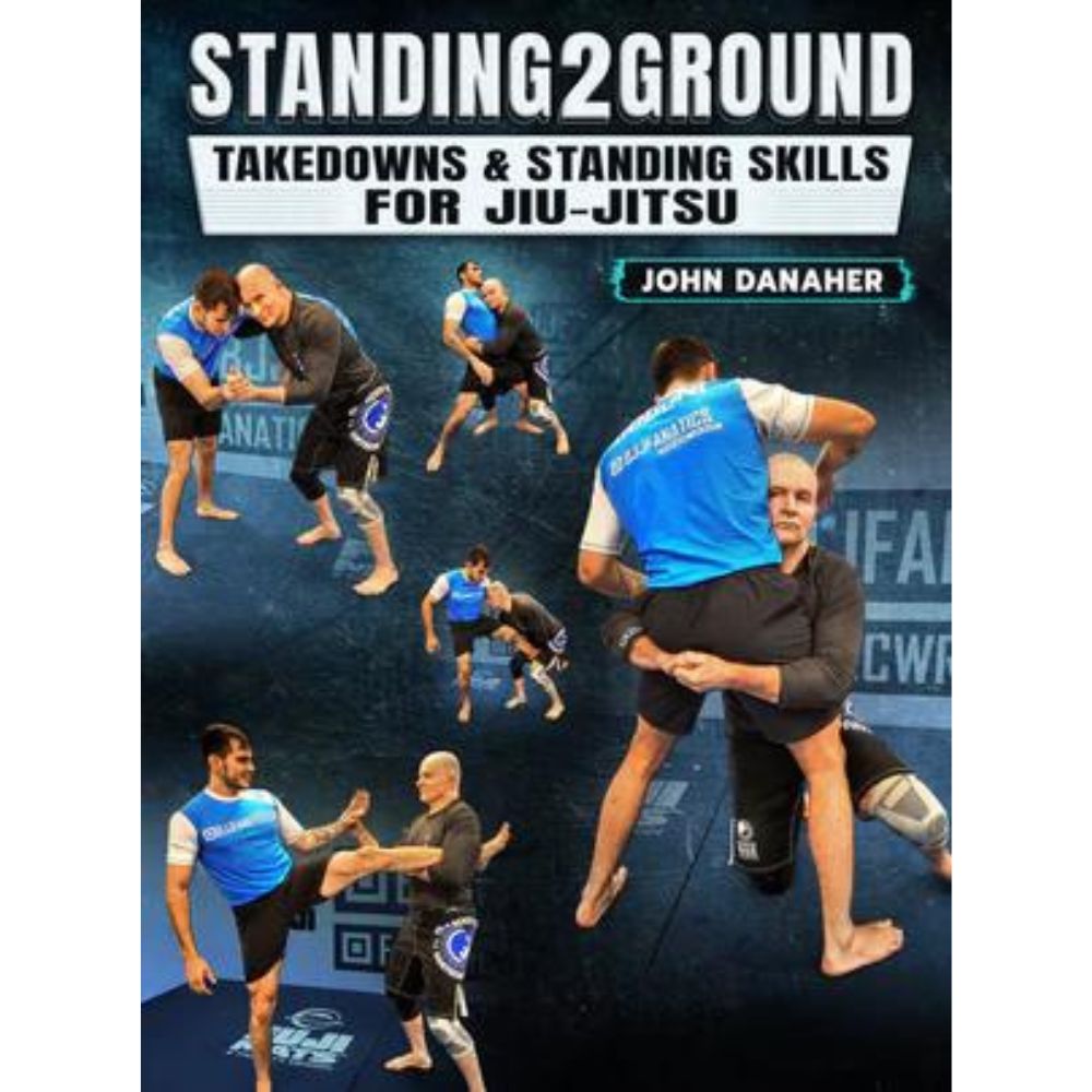 Standing2Ground: Takedowns & Standing Skills For Jiu Jitsu by John Danaher