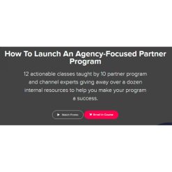 How To Launch an Agency-Focused Partner Program by Alex Glenn
