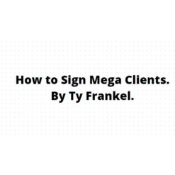 How to Sign Mega Clients by TY Frankel