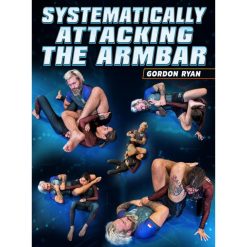 Systematically Attacking The Arm Bar by Gordon Ryan
