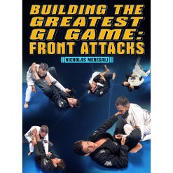 Building The Greatest Gi Game: Front Attacks by Nicholas Meregali