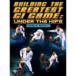 Building The Greatest Gi Game: Under The Hips by Nicholas Meregali