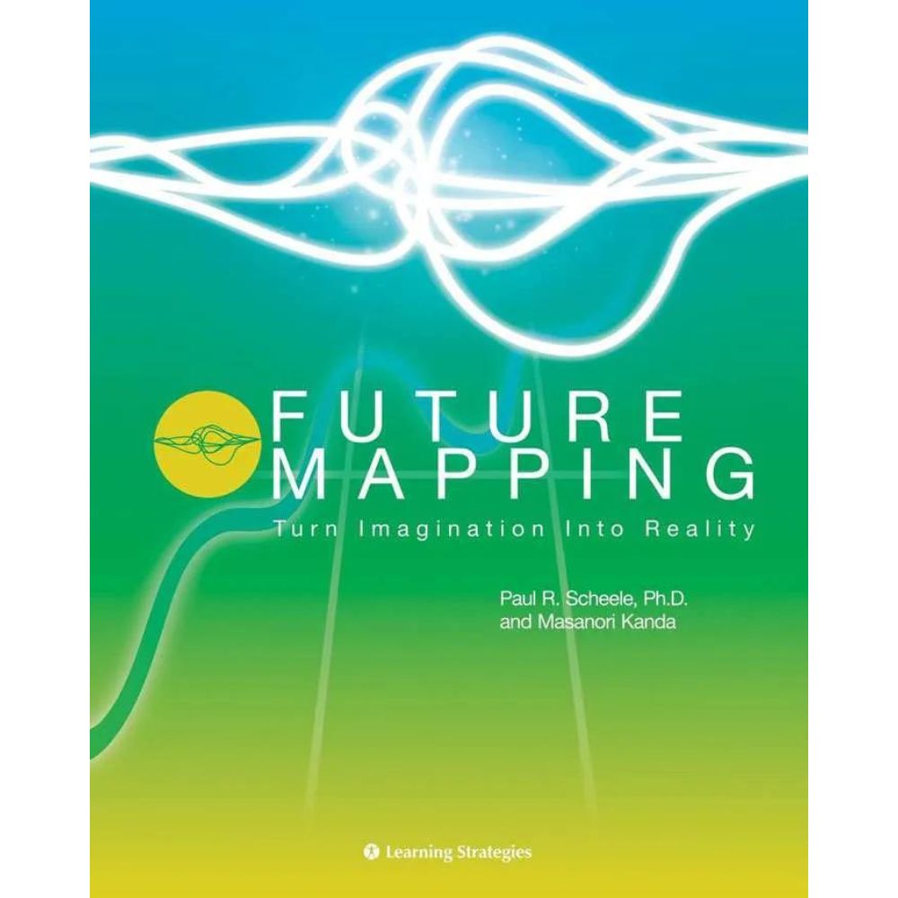 Future Mapping by Paul R. Scheele