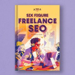 The Six-Figure Freelance SEO - 2.0 by Charles Floate