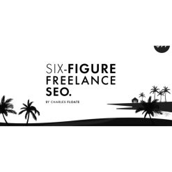 The Six-Figure Freelance SEO by Charles Floate