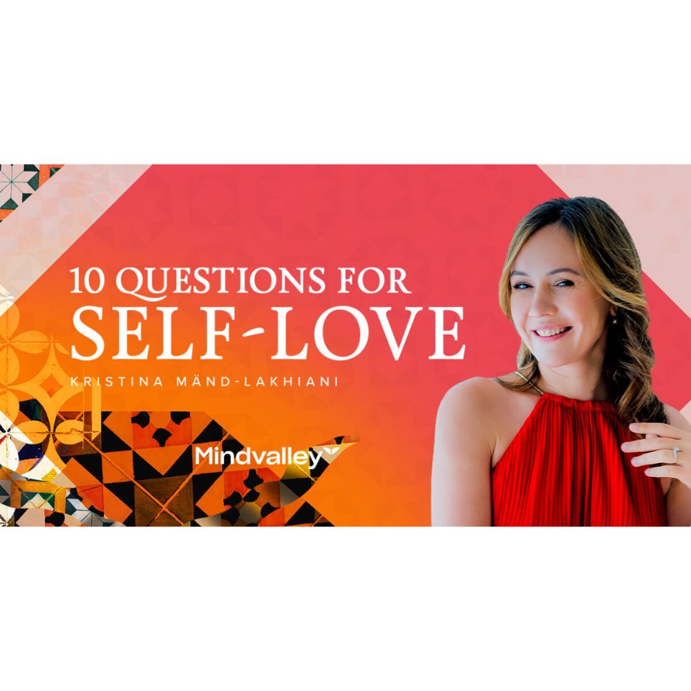10 Questions for Self-Love by Kristina Mänd-Lakhiani