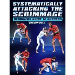 Systematically Attacking The Scrimmage: Beginners Guide To Success by Gordon Ryan
