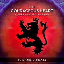 The Courageous Heart Meditations by Dr Joe Dispenza