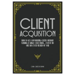 Client Acquisition by Chris Orzechowski