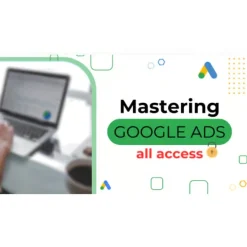 Mastering Google Ads All Access by Aaron Young