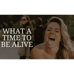 What A Time To Be Alive by Maddeline Kossin